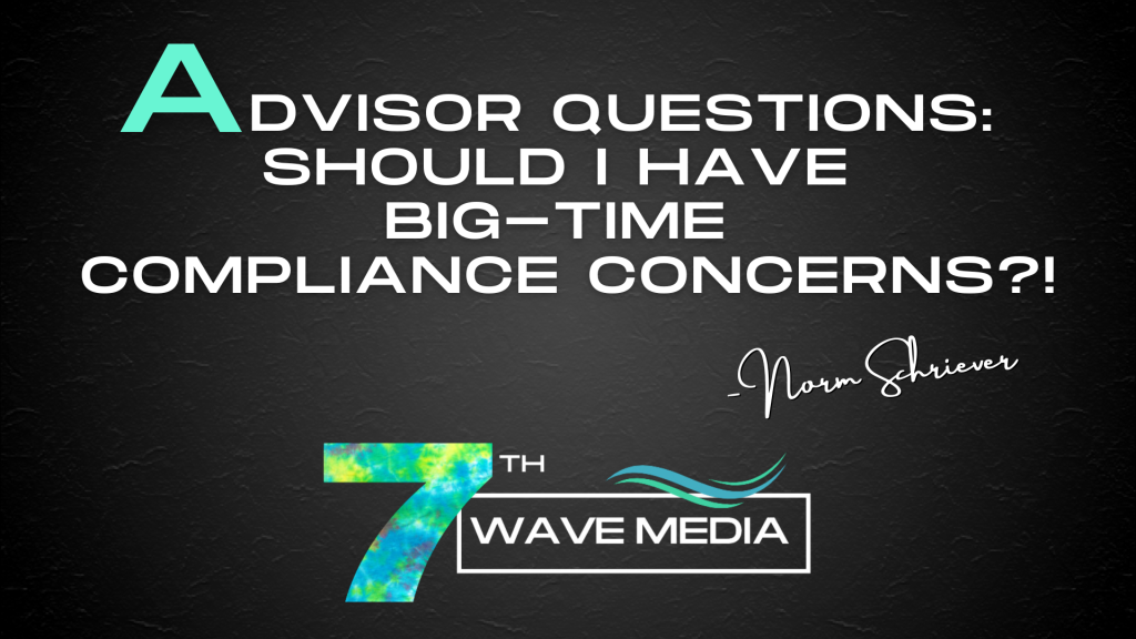 Advisor Questions: Should I have big-time compliance concerns?!