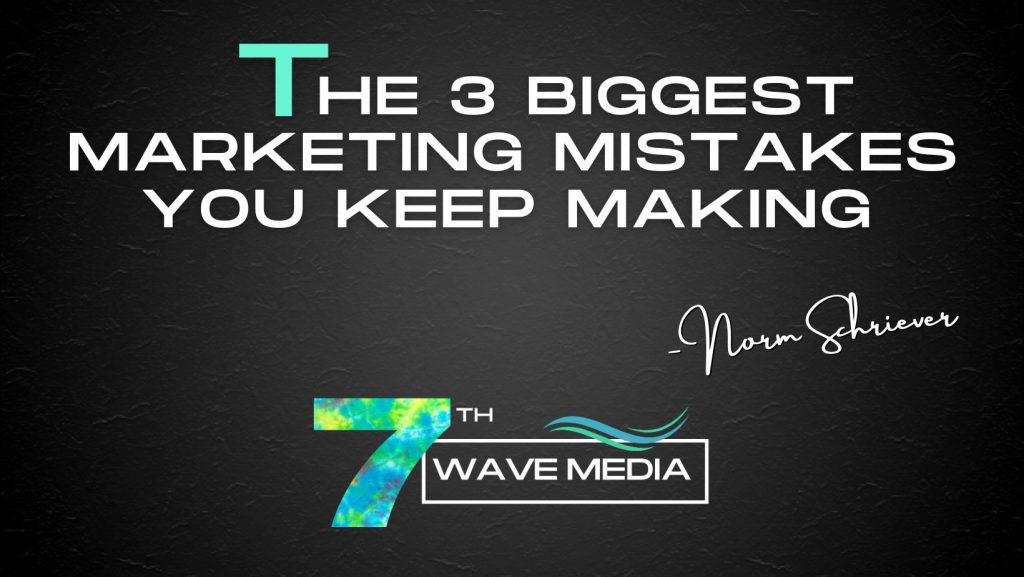 The 3 Biggest Marketing Mistakes You Keep Making.